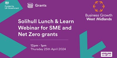 Funded by UK Government. Grants. Business Growth West Midlands. Solihull Lunch & Learn Webinar for SME and Net Zero Grants. 12pm-1pm. Thursday 25th April 2024. Levelling Up.
